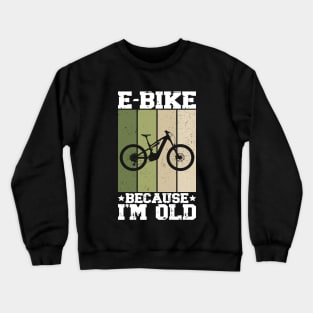 E-Bike Because I'm Old Vintage Retro Crewneck Sweatshirt